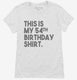 Funny 54th Birthday Gifts - This is my 54th Birthday white Womens