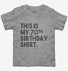 Funny 70th Birthday Gifts - This Is My 70th Birthday Toddler