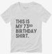 Funny 73rd Birthday Gifts - This is my 73rd Birthday white Womens V-Neck Tee