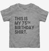 Funny 75th Birthday Gifts - This Is My 75th Birthday Toddler