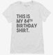 Funny 84th Birthday Gifts - This is my 84th Birthday white Womens