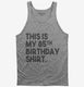 Funny 85th Birthday Gifts - This is my 85th Birthday  Tank