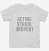 Funny Acting School Dropout Toddler Shirt 666x695.jpg?v=1700485578