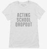 Funny Acting School Dropout Womens Shirt 666x695.jpg?v=1700485578
