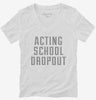 Funny Acting School Dropout Womens Vneck Shirt 666x695.jpg?v=1700485578
