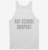 Funny Art School Dropout Tanktop 666x695.jpg?v=1700488881