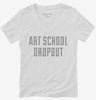 Funny Art School Dropout Womens Vneck Shirt 666x695.jpg?v=1700488882