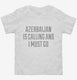 Funny Azerbaijan Is Calling and I Must Go white Toddler Tee