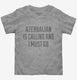 Funny Azerbaijan Is Calling and I Must Go grey Toddler Tee