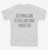Funny Azerbaijan Is Calling And I Must Go Youth