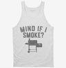 Funny Bbq Pitmaster Smoker Grilling Mind If I Smoke Tanktop 666x695.jpg?v=1700375315