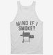 Funny BBQ Pitmaster Smoker Grilling Mind if I Smoke white Tank
