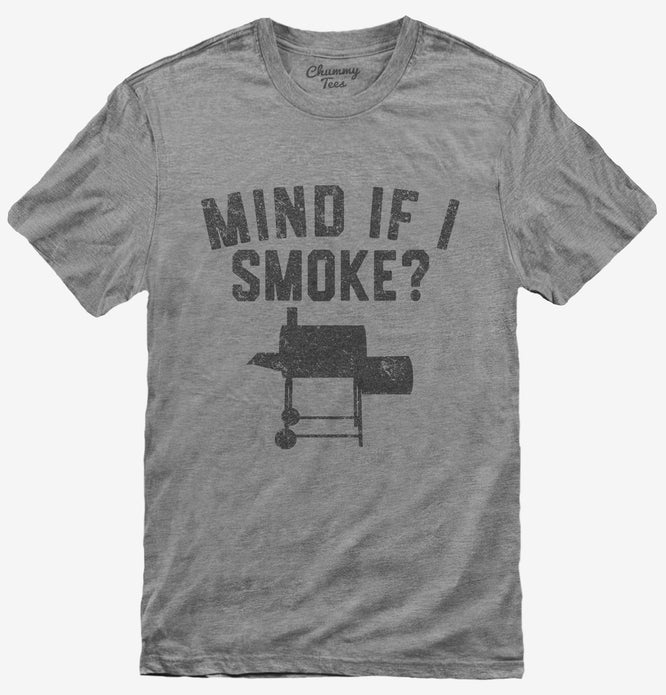 Funny BBQ Pitmaster Smoker Grilling Mind if I Smoke T-Shirt