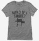 Funny BBQ Pitmaster Smoker Grilling Mind if I Smoke grey Womens