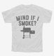 Funny BBQ Pitmaster Smoker Grilling Mind if I Smoke white Youth Tee