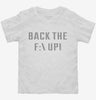 Funny Back The F Up Toddler Shirt 666x695.jpg?v=1700645204