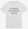 Funny Bahamas Are Calling And I Must Go Shirt 666x695.jpg?v=1700493100