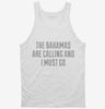 Funny Bahamas Are Calling And I Must Go Tanktop 666x695.jpg?v=1700493100