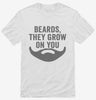 Funny Beards They Grow On You Shirt 666x695.jpg?v=1700414135