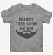 Funny Beards They Grow On You  Toddler Tee