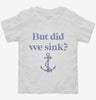 Funny Boating But Did We Sink Toddler Shirt 666x695.jpg?v=1700375404