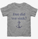 Funny Boating But Did We Sink  Toddler Tee