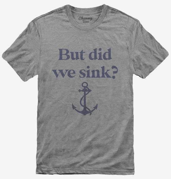 Funny Boating But Did We Sink T-Shirt