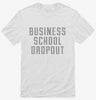 Funny Business School Dropout Shirt 666x695.jpg?v=1700481629