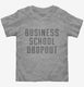 Funny Business School Dropout  Toddler Tee