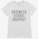 Funny Business School Dropout white Womens