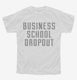 Funny Business School Dropout white Youth Tee