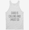Funny Cabo Is Calling And I Must Go Tanktop 666x695.jpg?v=1700468299