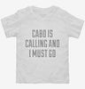 Funny Cabo Is Calling And I Must Go Toddler Shirt 666x695.jpg?v=1700468299