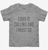 Funny Cabo Is Calling And I Must Go Toddler