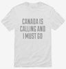 Funny Canada Is Calling And I Must Go Shirt 666x695.jpg?v=1700489978