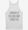 Funny Canada Is Calling And I Must Go Tanktop 666x695.jpg?v=1700489978