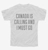 Funny Canada Is Calling And I Must Go Youth