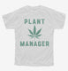 Funny Cannabis Plant Manager white Youth Tee