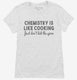 Funny Chemistry Teacher Quote white Womens