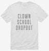 Funny Clown School Dropout Shirt 666x695.jpg?v=1700512225