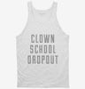 Funny Clown School Dropout Tanktop 666x695.jpg?v=1700512225