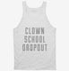 Funny Clown School Dropout white Tank