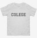 Funny Colege white Toddler Tee