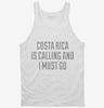 Funny Costa Rica Is Calling And I Must Go Tanktop 666x695.jpg?v=1700477586