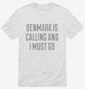 Funny Denmark Is Calling And I Must Go Shirt 666x695.jpg?v=1700505320