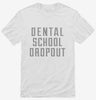 Funny Dental School Dropout Shirt 666x695.jpg?v=1700512128