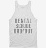 Funny Dental School Dropout Tanktop 666x695.jpg?v=1700512128