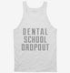 Funny Dental School Dropout white Tank