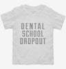 Funny Dental School Dropout Toddler Shirt 666x695.jpg?v=1700512128