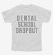 Funny Dental School Dropout white Youth Tee